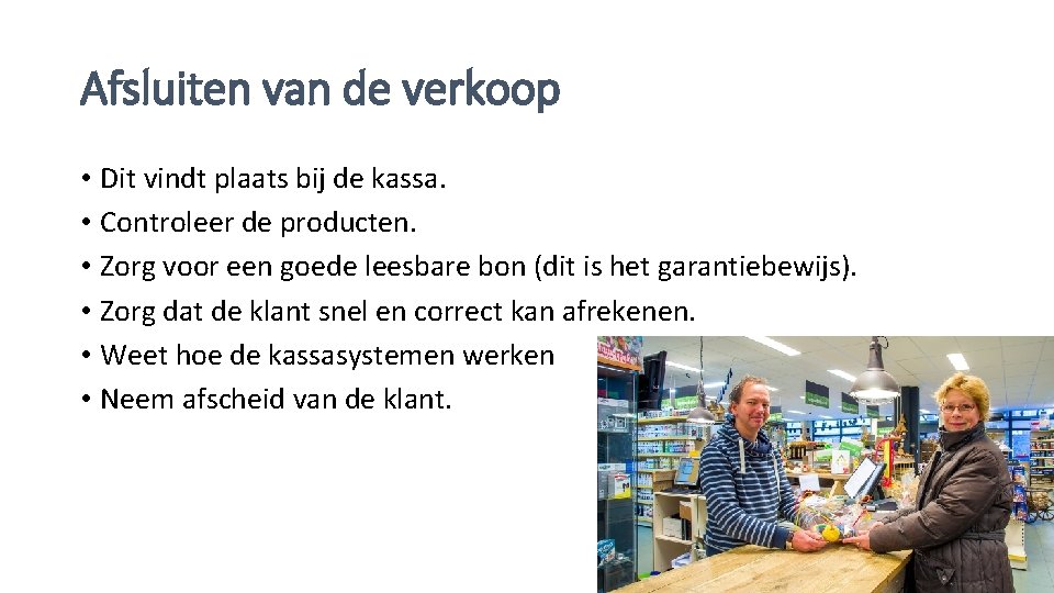 Afsluiten van de verkoop • Dit vindt plaats bij de kassa. • Controleer de