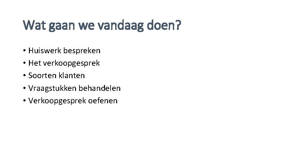 Wat gaan we vandaag doen? • Huiswerk bespreken • Het verkoopgesprek • Soorten klanten