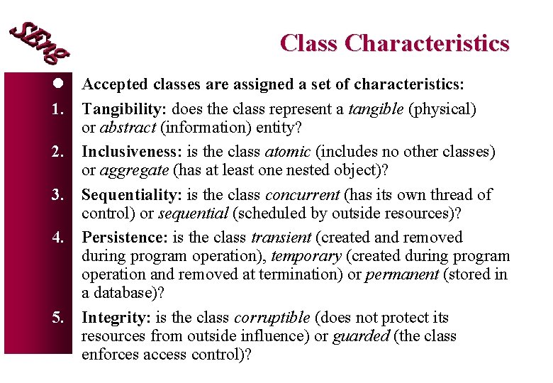 Class Characteristics l Accepted classes are assigned a set of characteristics: 1. Tangibility: does