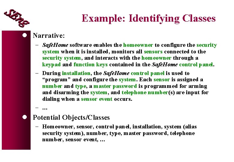 Example: Identifying Classes l Narrative: - Safe. Home software enables the homeowner to configure