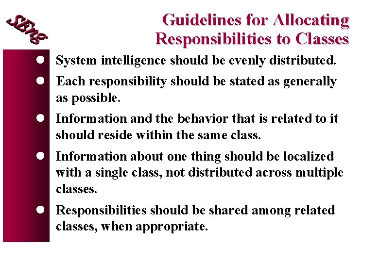 Guidelines for Allocating Responsibilities to Classes l System intelligence should be evenly distributed. l