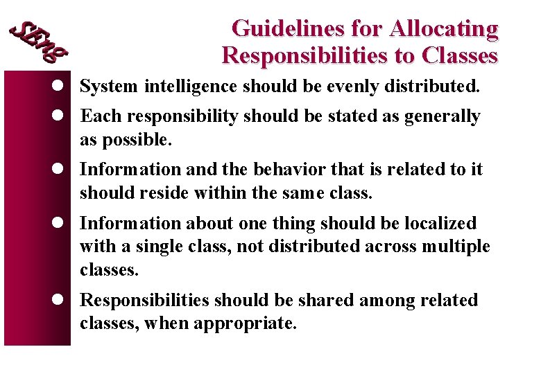 Guidelines for Allocating Responsibilities to Classes l System intelligence should be evenly distributed. l
