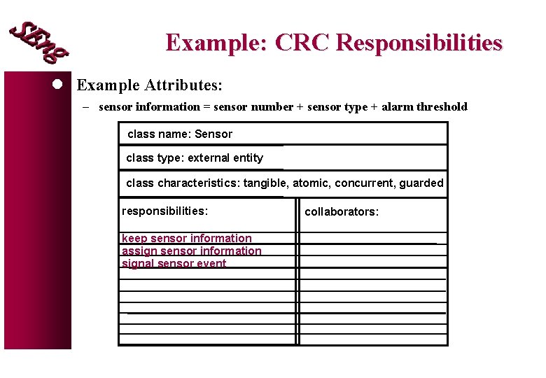 Example: CRC Responsibilities l Example Attributes: - sensor information = sensor number + sensor