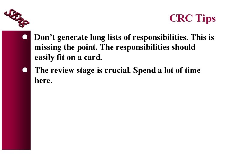 CRC Tips l Don’t generate long lists of responsibilities. This is missing the point.