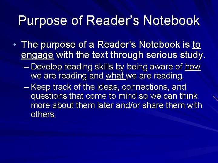 Purpose of Reader’s Notebook • The purpose of a Reader’s Notebook is to engage