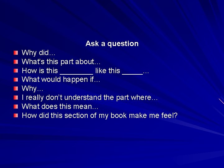 Ask a question Why did… What’s this part about… How is this ____ like