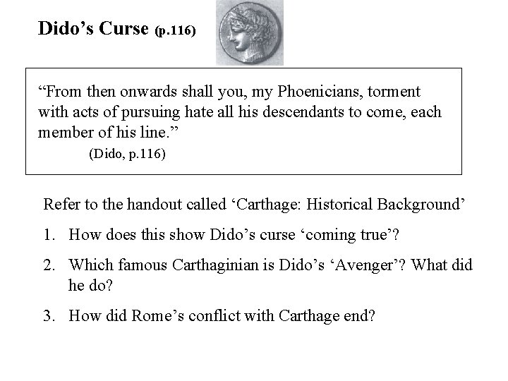 Dido’s Curse (p. 116) “From then onwards shall you, my Phoenicians, torment with acts