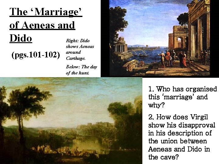 The ‘Marriage’ of Aeneas and Dido Right: Dido (pgs. 101 -102) shows Aeneas around