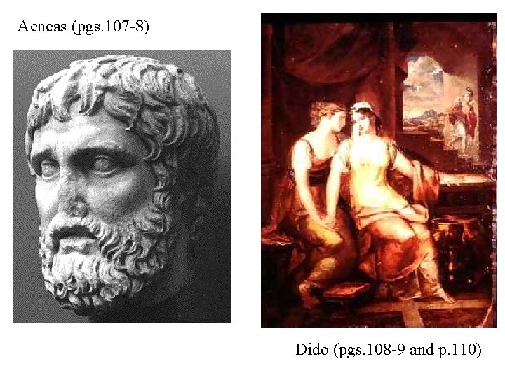 Aeneas (pgs. 107 -8) Dido (pgs. 108 -9 and p. 110) 