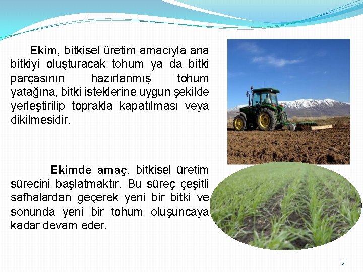 Ekim, bitkisel üretim amacıyla ana bitkiyi oluşturacak tohum ya da bitki parçasının hazırlanmış tohum