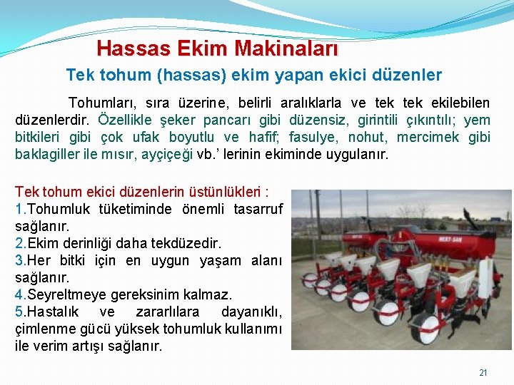 Hassas Ekim Makinaları Tek tohum (hassas) ekim yapan ekici düzenler Tohumları, sıra üzerine, belirli