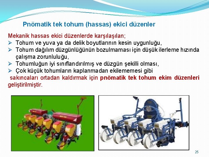 Pnömatik tek tohum (hassas) ekici düzenler Mekanik hassas ekici düzenlerde karşılan; Ø Tohum ve