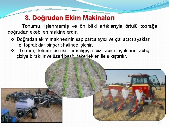 3. Doğrudan Ekim Makinaları Tohumu, işlenmemiş ve ön bitki artıklarıyla örtülü toprağa doğrudan ekebilen