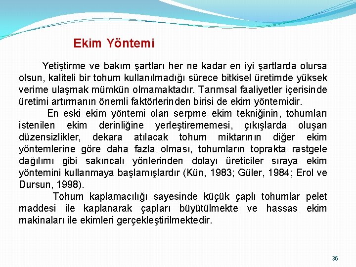 Ekim Yöntemi Yetiştirme ve bakım şartları her ne kadar en iyi şartlarda olursa olsun,