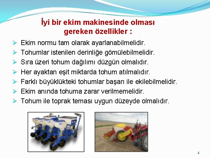 İyi bir ekim makinesinde olması gereken özellikler : Ø Ø Ø Ø Ekim normu