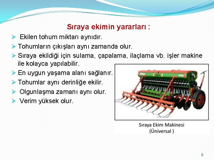 Sıraya ekimin yararları : Ø Ekilen tohum miktarı aynıdır. Ø Tohumların çıkışları aynı zamanda