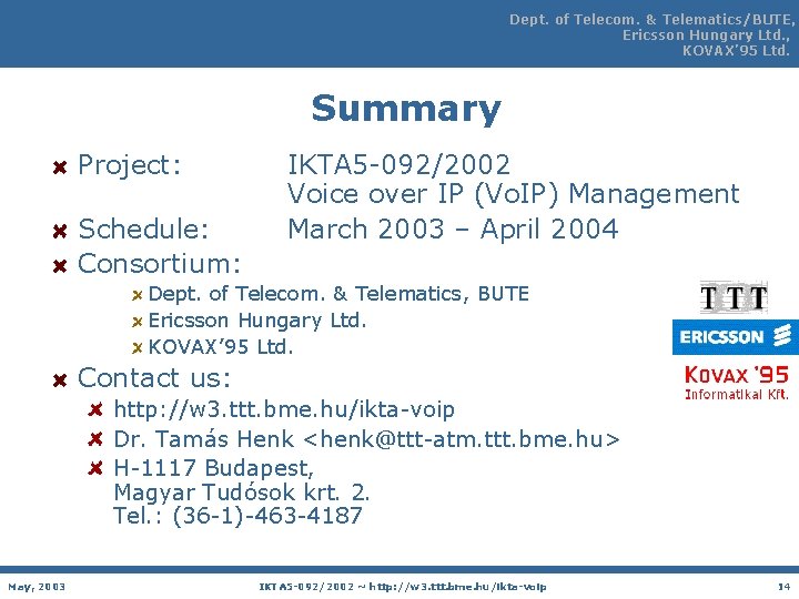 Dept. of Telecom. & Telematics/BUTE, Ericsson Hungary Ltd. , KOVAX’ 95 Ltd. Summary Project: