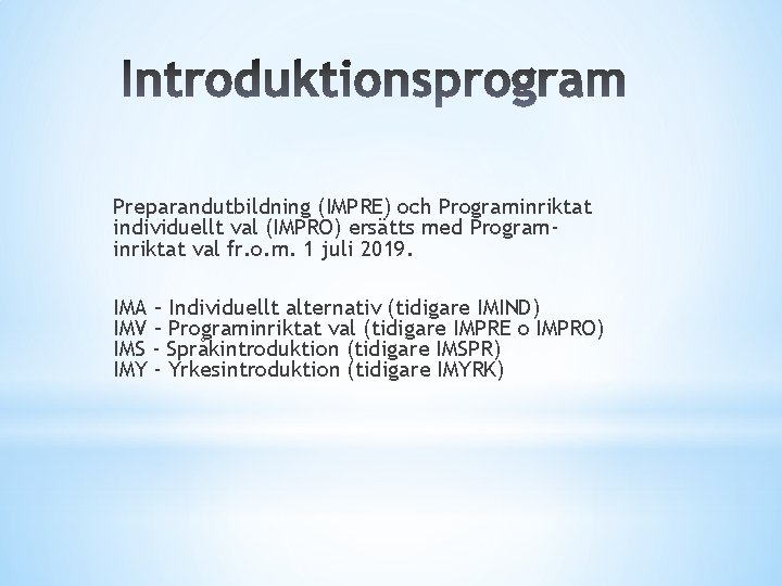 Preparandutbildning (IMPRE) och Programinriktat individuellt val (IMPRO) ersätts med Programinriktat val fr. o. m.