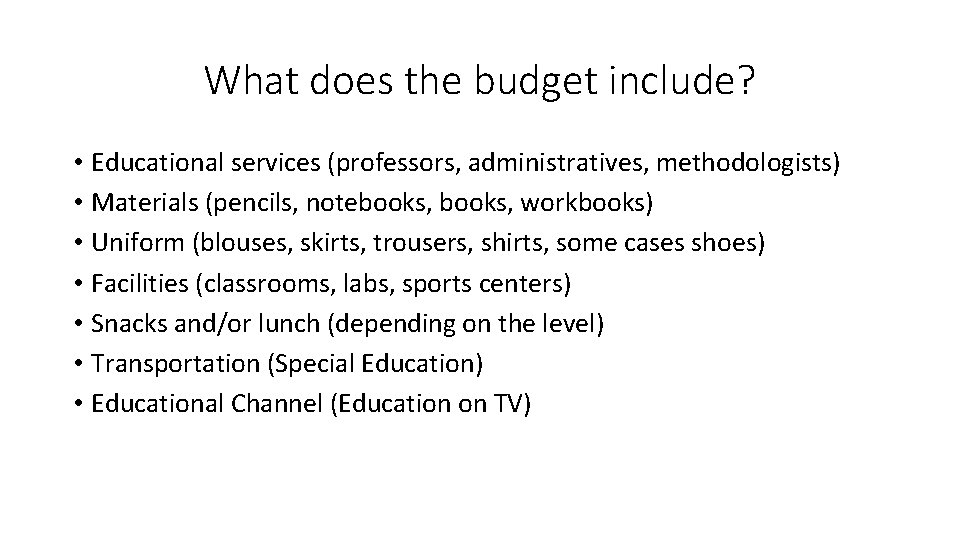 What does the budget include? • Educational services (professors, administratives, methodologists) • Materials (pencils,