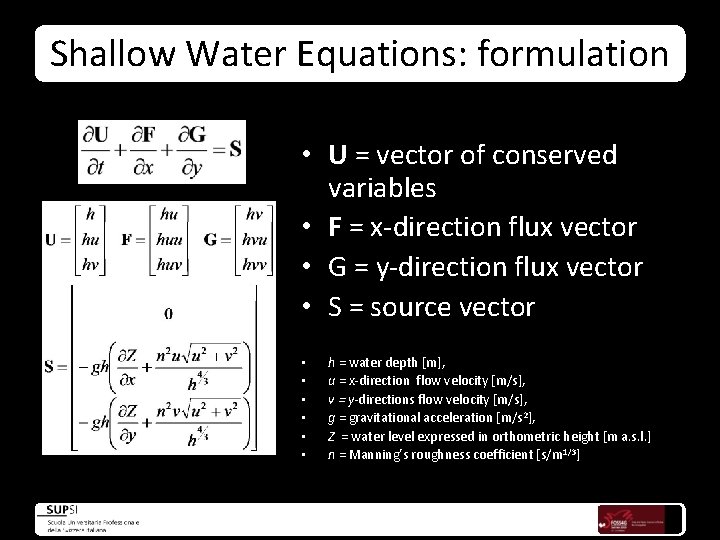 Shallow Water Equations: formulation • U = vector of conserved variables • F =