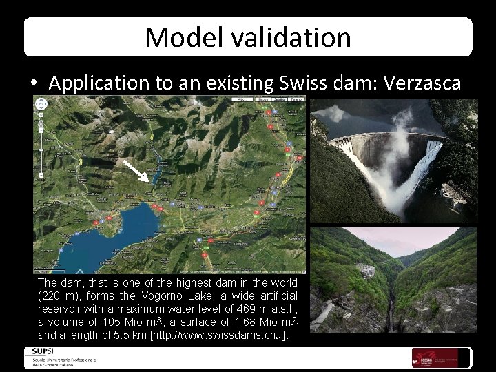 Model validation • Application to an existing Swiss dam: Verzasca The dam, that is