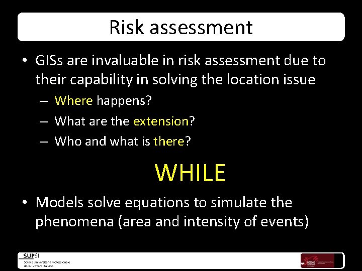 Risk assessment • GISs are invaluable in risk assessment due to their capability in