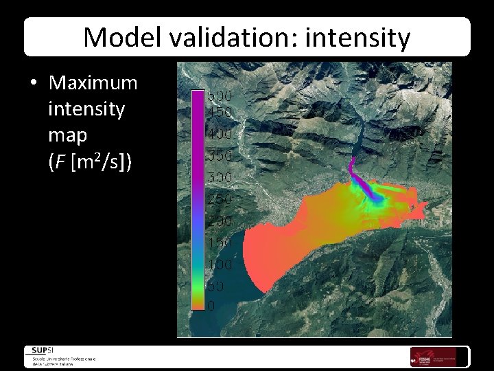 Model validation: intensity • Maximum intensity map (F [m 2/s]) 