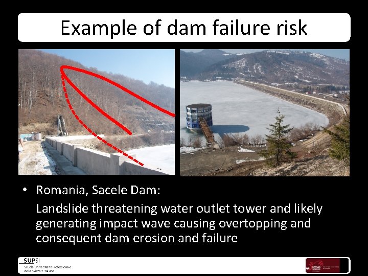 Example of dam failure risk • Romania, Sacele Dam: Landslide threatening water outlet tower