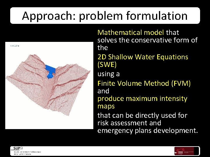 Approach: problem formulation Mathematical model that solves the conservative form of the 2 D