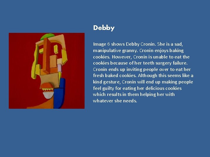 Debby Image 6 shows Debby Cronin. She is a sad, manipulative granny. Cronin enjoys