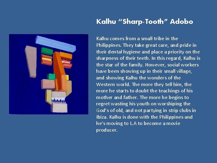 Kalhu “Sharp-Tooth” Adobo Kalhu comes from a small tribe in the Philippines. They take