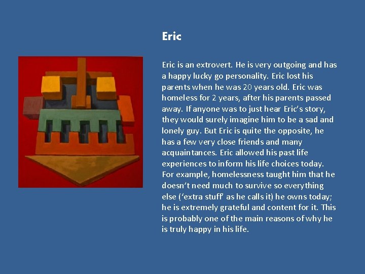 Eric is an extrovert. He is very outgoing and has a happy lucky go
