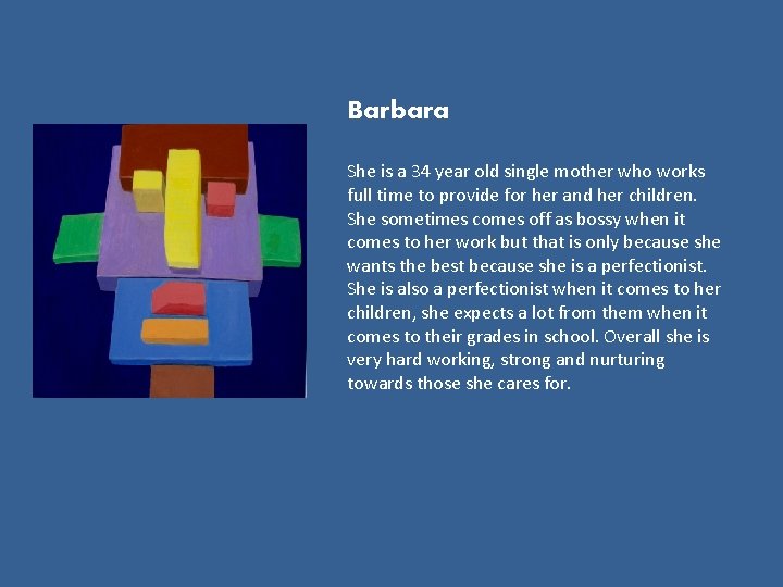 Barbara She is a 34 year old single mother who works full time to