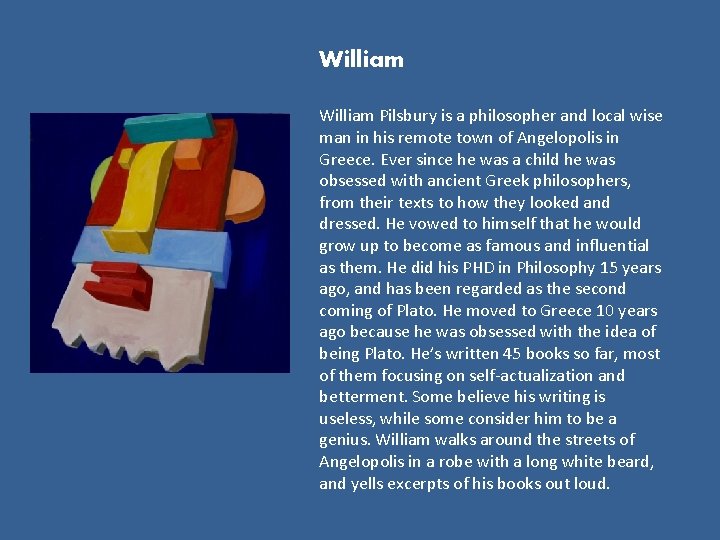 William Pilsbury is a philosopher and local wise man in his remote town of
