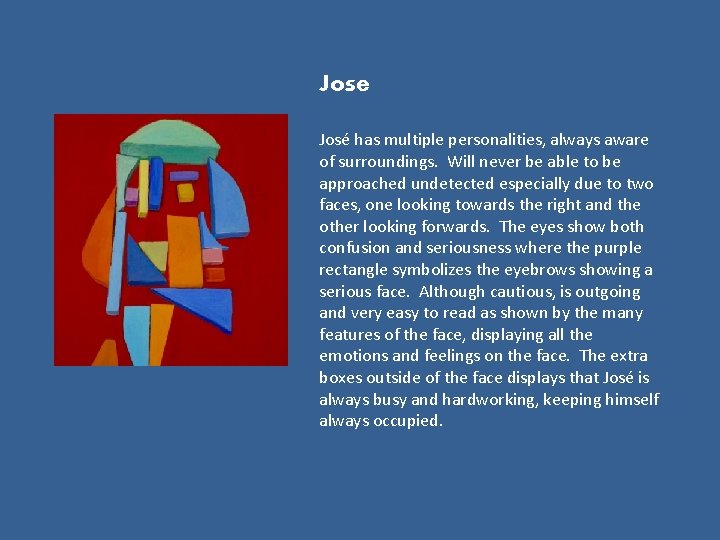 Jose José has multiple personalities, always aware of surroundings. Will never be able to