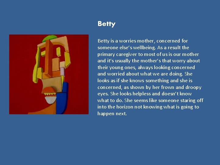 Betty is a worries mother, concerned for someone else’s wellbeing. As a result the