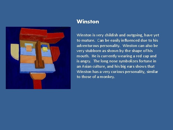 Winston is very childish and outgoing, have yet to mature. Can be easily influenced