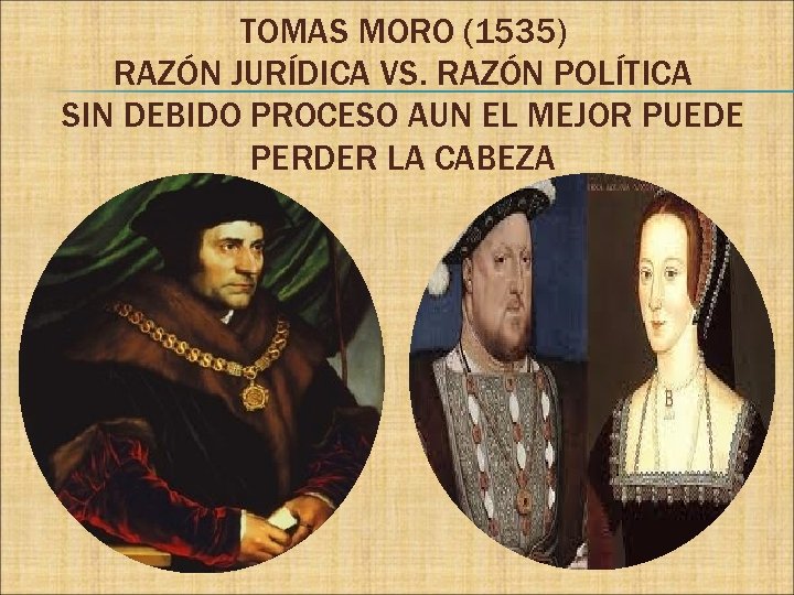 TOMAS MORO (1535) RAZÓN JURÍDICA VS. RAZÓN POLÍTICA SIN DEBIDO PROCESO AUN EL MEJOR