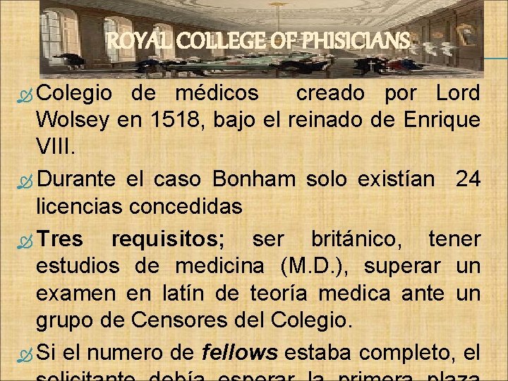 ROYAL COLLEGE OF PHISICIANS Colegio de médicos creado por Lord Wolsey en 1518, bajo
