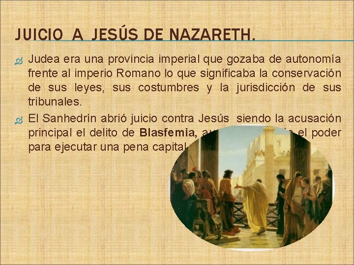 JUICIO A JESÚS DE NAZARETH. Judea era una provincia imperial que gozaba de autonomía