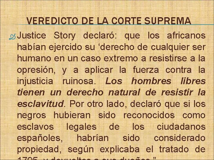 VEREDICTO DE LA CORTE SUPREMA Justice Story declaró: que los africanos habían ejercido su