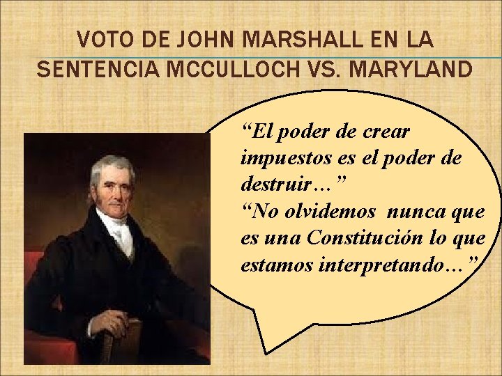 VOTO DE JOHN MARSHALL EN LA SENTENCIA MCCULLOCH VS. MARYLAND “El poder de crear