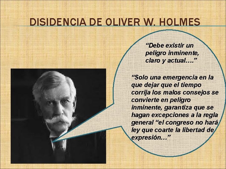 DISIDENCIA DE OLIVER W. HOLMES “Debe existir un peligro inminente, claro y actual…. ”