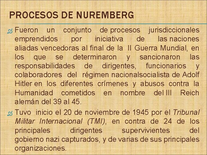 PROCESOS DE NUREMBERG Fueron un conjunto de procesos jurisdiccionales emprendidos por iniciativa de las