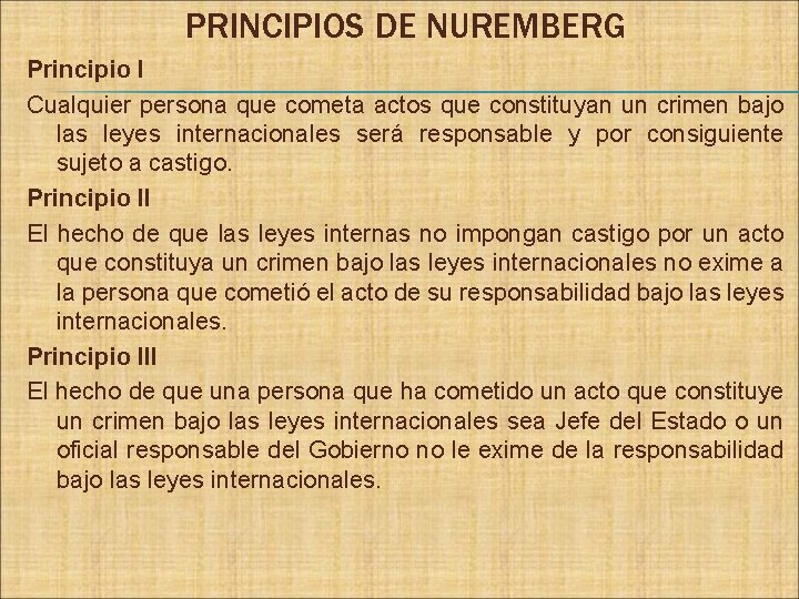 PRINCIPIOS DE NUREMBERG Principio I Cualquier persona que cometa actos que constituyan un crimen