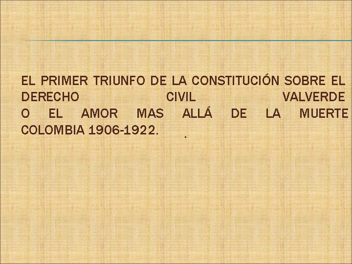 EL PRIMER TRIUNFO DE LA CONSTITUCIÓN SOBRE EL DERECHO CIVIL VALVERDE O EL AMOR