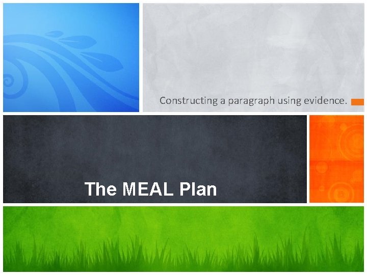 Constructing a paragraph using evidence. The MEAL Plan 