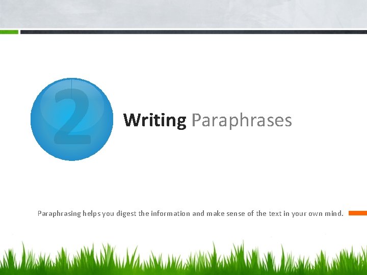 2 Writing Paraphrases Paraphrasing helps you digest the information and make sense of the