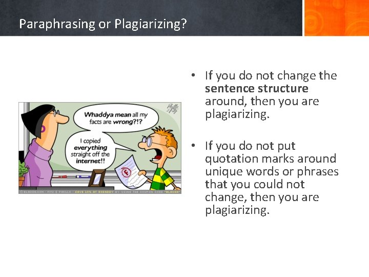 Paraphrasing or Plagiarizing? • If you do not change the sentence structure around, then