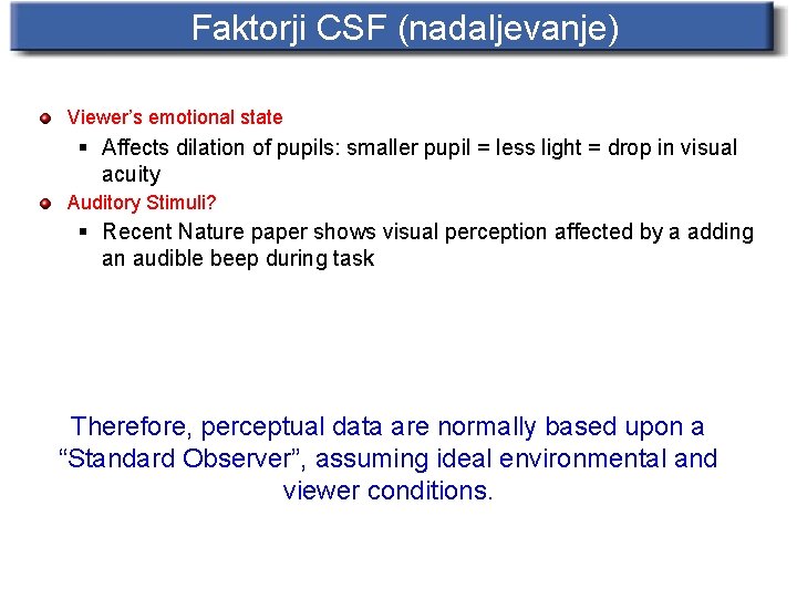 Faktorji CSF (nadaljevanje) Viewer’s emotional state § Affects dilation of pupils: smaller pupil =